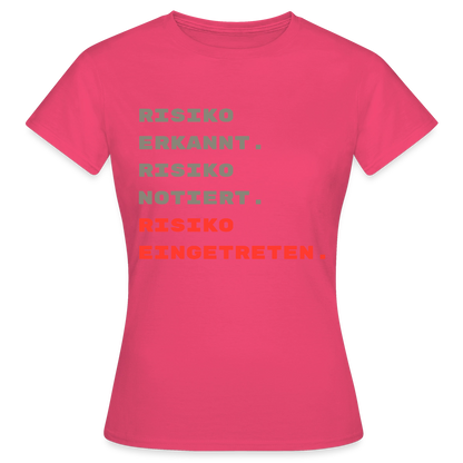 Risiko erkannt. Risiko notiert. Risiko eingetreten. Motiv-T-Shirt für Frauen, Farbe Azalea