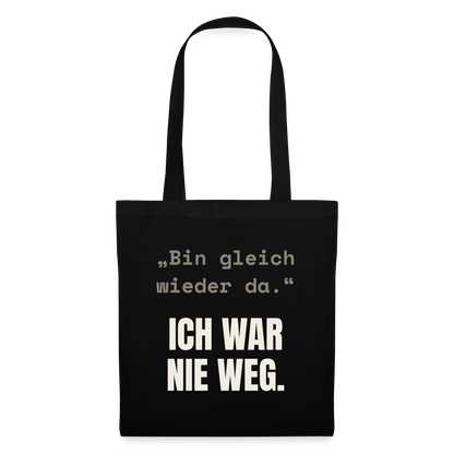 Ich war nie weg Stoffbeutel, Farbe Schwarz