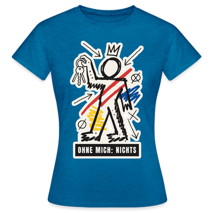 Ohne mich: nichts. Neo-Expressionismus-Motiv Motiv-T-Shirt für Frauen, Farbe Antikblaues Saphir meliert