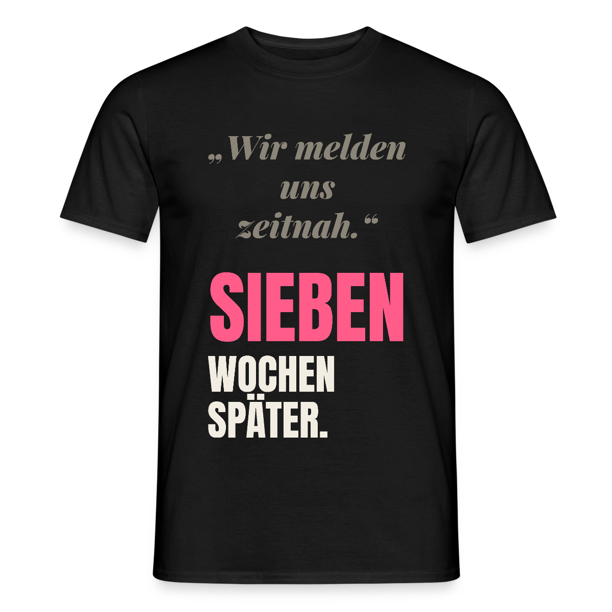 Wir melden uns zeitnah. Sieben Wochen später. Motiv-T-Shirt für Männer, Farbe Schwarz