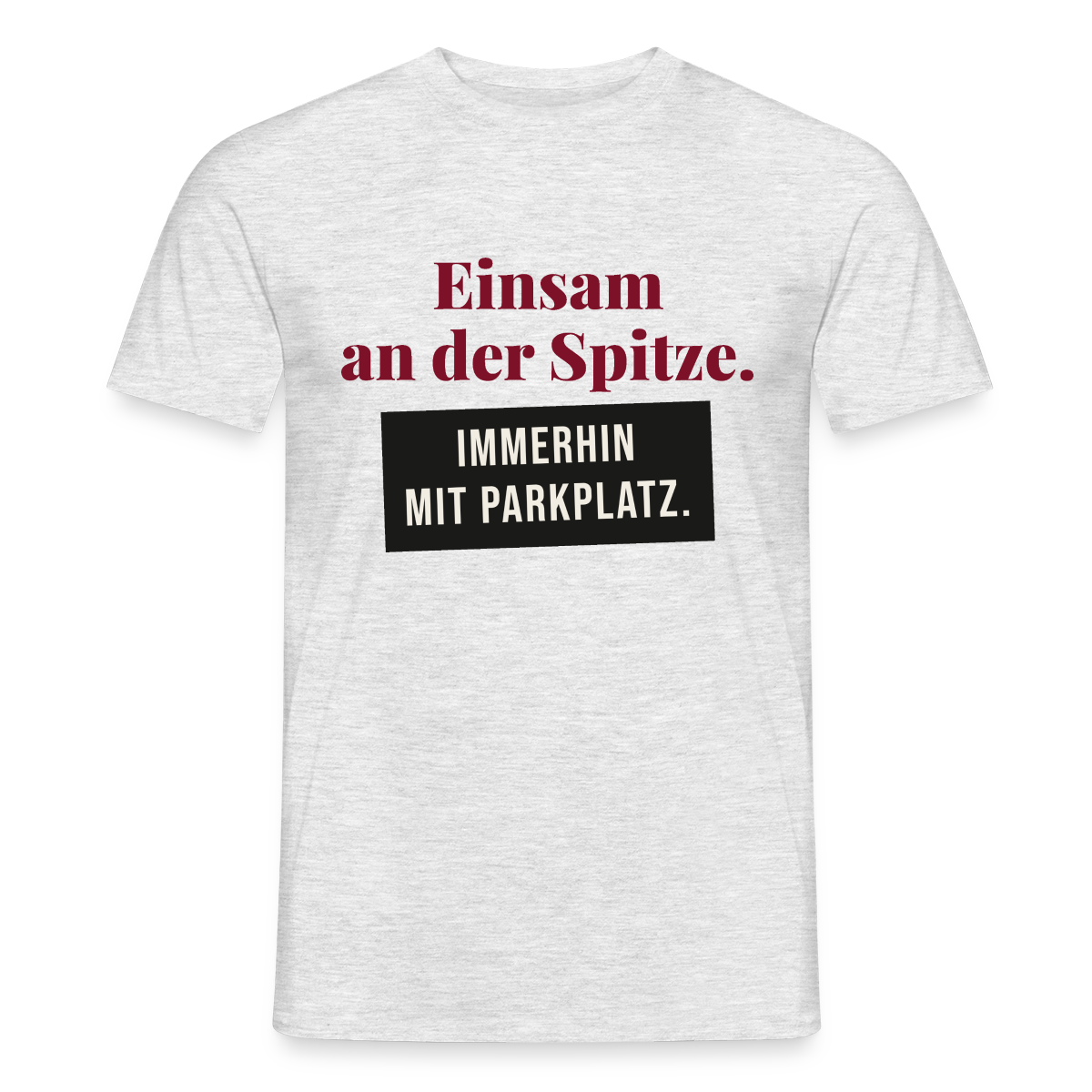 Einsam an der Spitze. Immerhin mit Parkplatz. Motiv-T-Shirt für Männer, Farbe Grau meliert