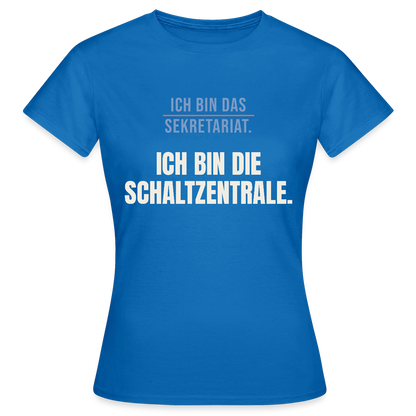 Ich bin das Sekretariat. Ich bin die Schaltzentrale. Motiv-T-Shirt für Frauen, Farbe Royalblau