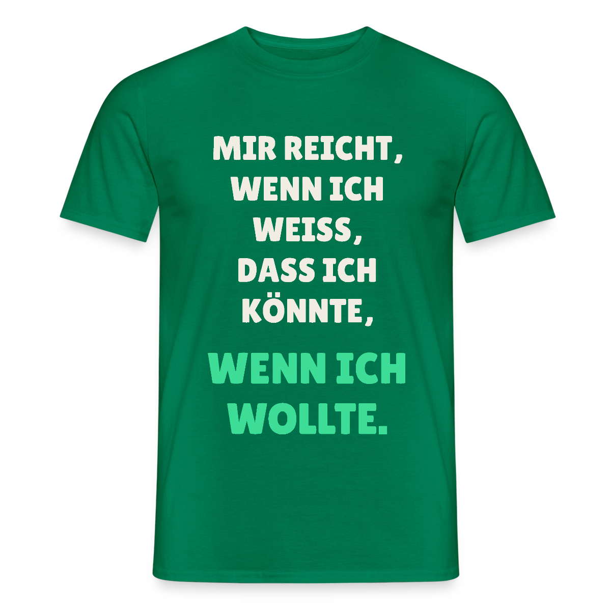 "Mir reicht, wenn ich weiß, dass ich könnte, wenn ich wollte." Motiv-T-Shirt für Männer, Farbe Kelly Green
