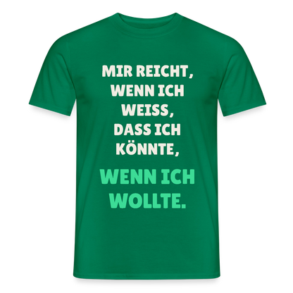 "Mir reicht, wenn ich weiß, dass ich könnte, wenn ich wollte." Motiv-T-Shirt für Männer, Farbe Kelly Green