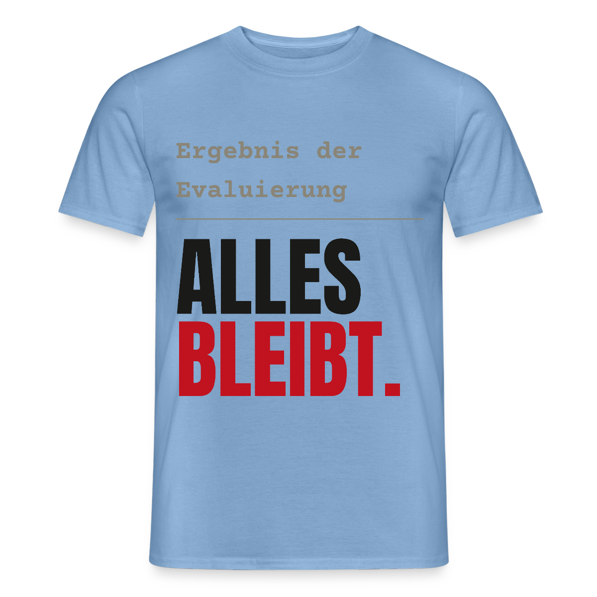 "Ergebnis der Evaluierung: alles bleibt." Motiv-T-Shirt für Männer, Farbe Carolina Blue