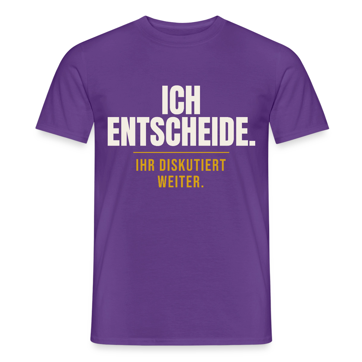 Ich entscheide. Ihr diskutiert weiter. Motiv-T-Shirt für Männer, Farbe Lila