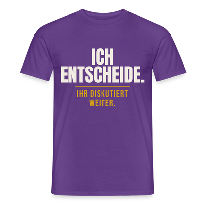 Ich entscheide. Ihr diskutiert weiter. Motiv-T-Shirt für Männer, Farbe Lila