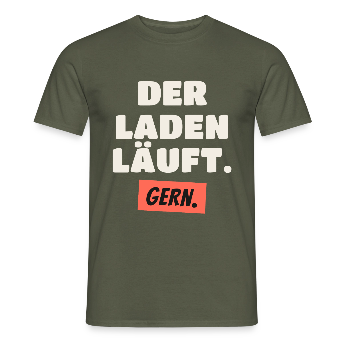 Der Laden läuft. Gern. Motiv-T-Shirt für Männer, Farbe Militärgrün