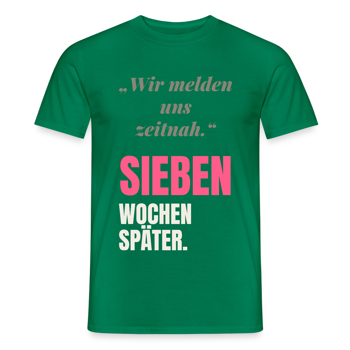 Wir melden uns zeitnah. Sieben Wochen später. Motiv-T-Shirt für Männer, Farbe Kelly Green