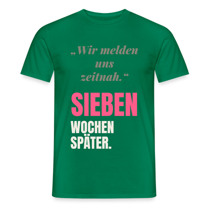 Wir melden uns zeitnah. Sieben Wochen später. Motiv-T-Shirt für Männer, Farbe Kelly Green