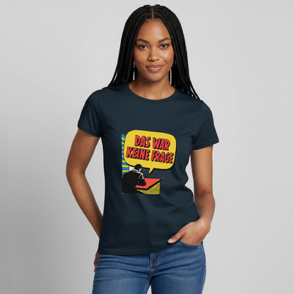 "Das war keine Frage. Popart-Motiv" Motiv-T-Shirt für Frauen, Farbe Navy
