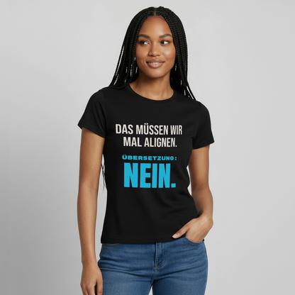 "Das müssen wir mal alignen. Übersetzung: nein." Motiv-T-Shirt für Frauen, Farbe Schwarz