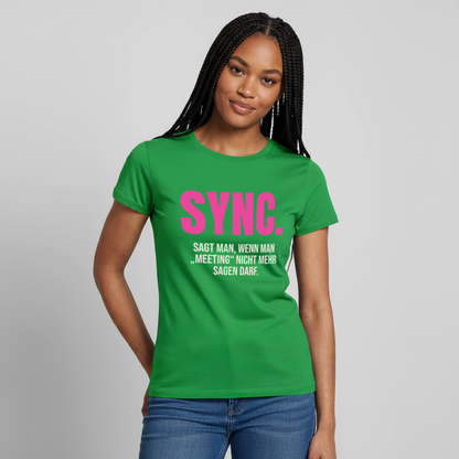 "Sync: sagt man, wenn man Meeting nicht mehr sagen darf." Motiv-T-Shirt für Frauen, Farbe Kelly Green