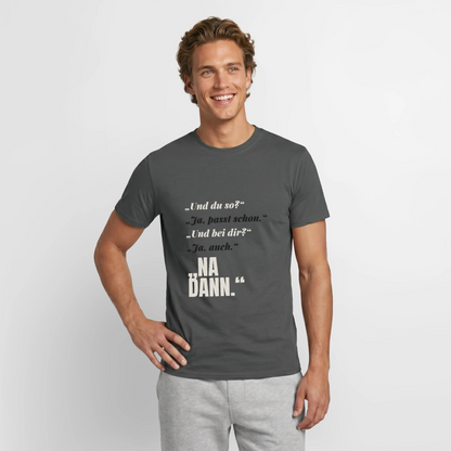 "Und du so? Ja, passt schon. Na dann." Motiv-T-Shirt für Männer, Farbe Anthrazit