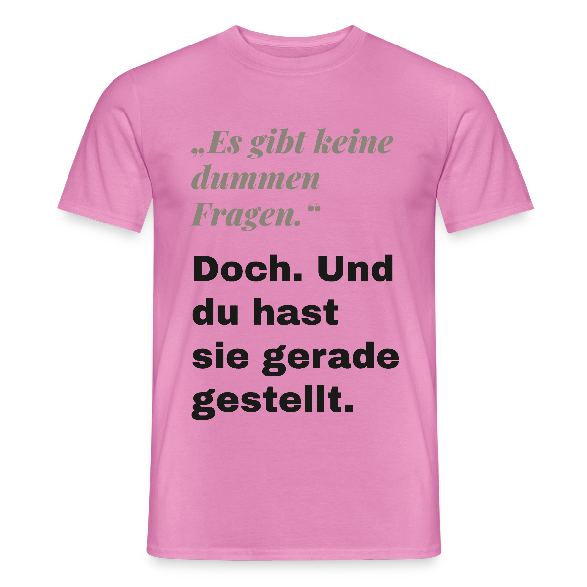 "Es gibt keine dummen Fragen. Doch. Und du hast sie gerade gestellt." Motiv-T-Shirt für Männer, Farbe Pink