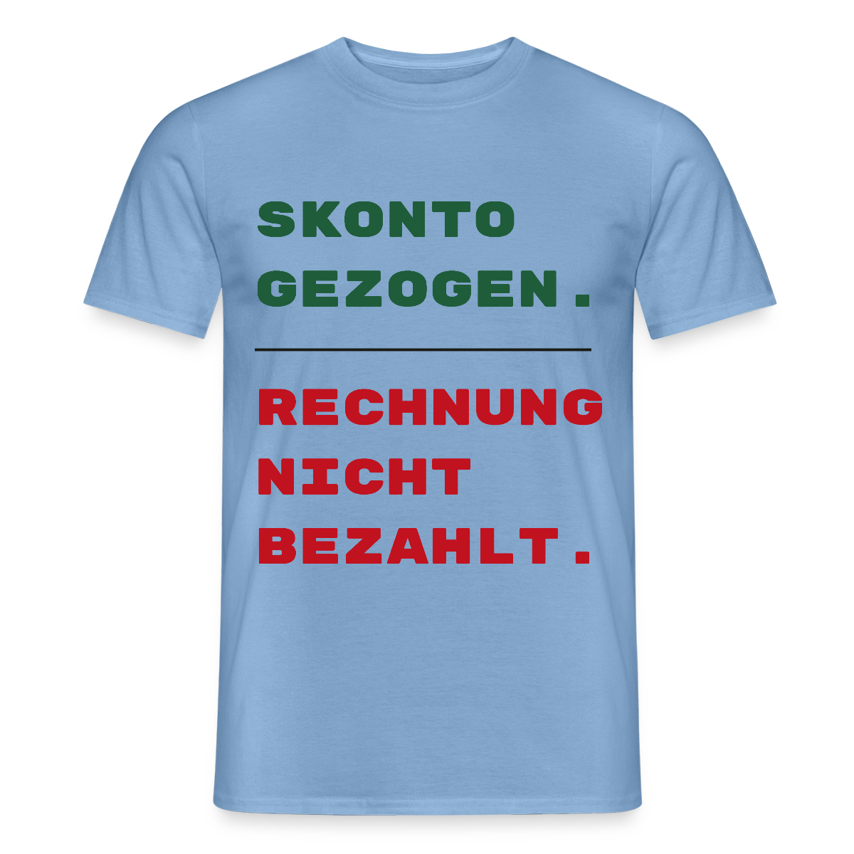 "Skonto gezogen. Rechnung nicht bezahlt." Motiv-T-Shirt für Männer, Farbe Carolina Blue