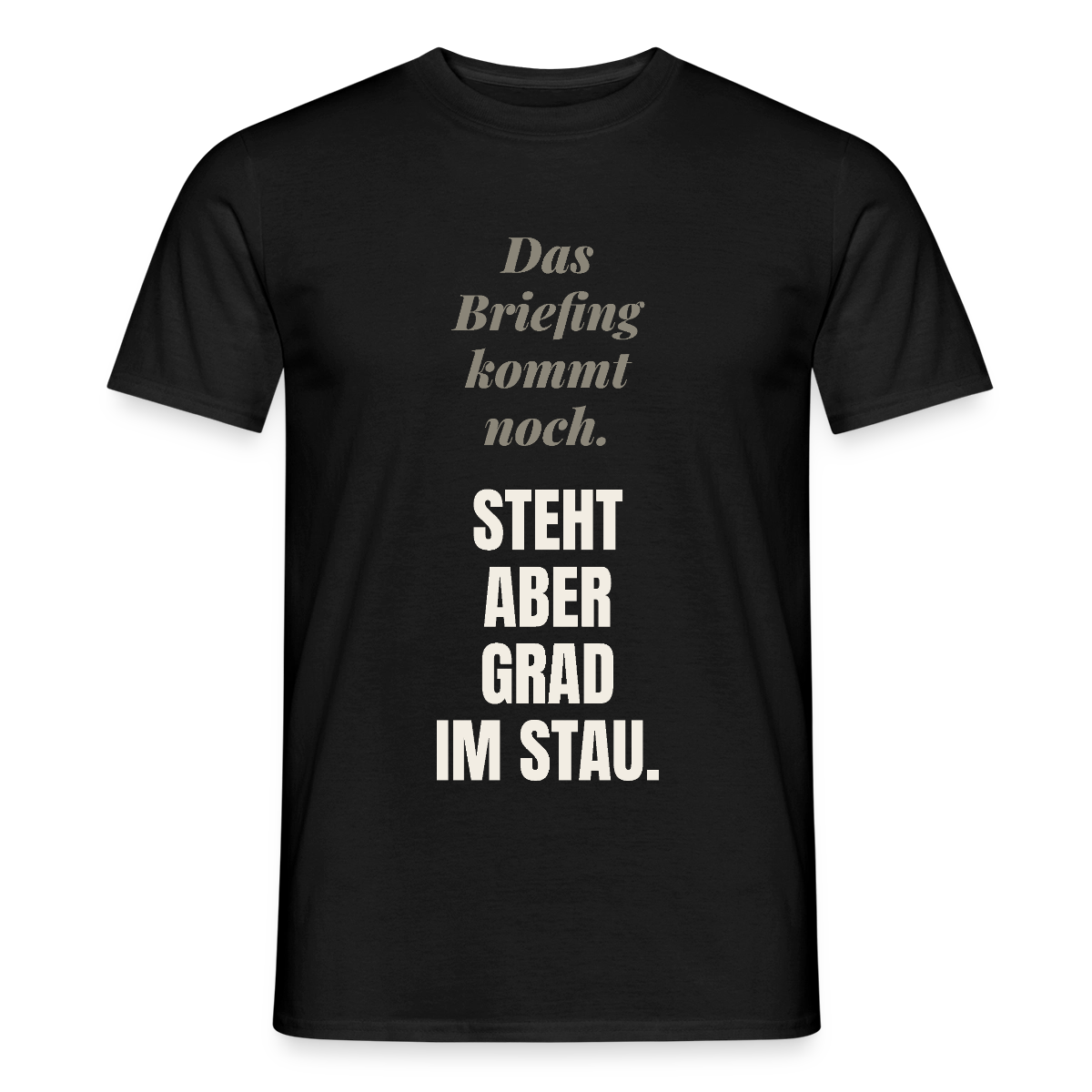 Das Briefing kommt noch. Steht aber grad im Stau. Motiv-T-Shirt für Männer, Farbe Schwarz