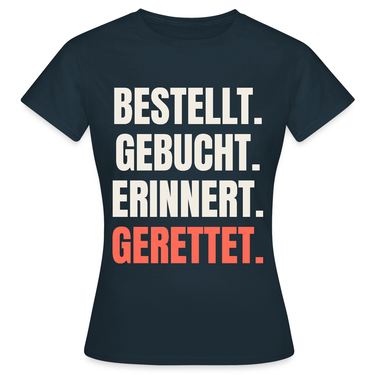 Bestellt. Gebucht. Erinnert. Gerettet. Motiv-T-Shirt für Frauen, Farbe Navy