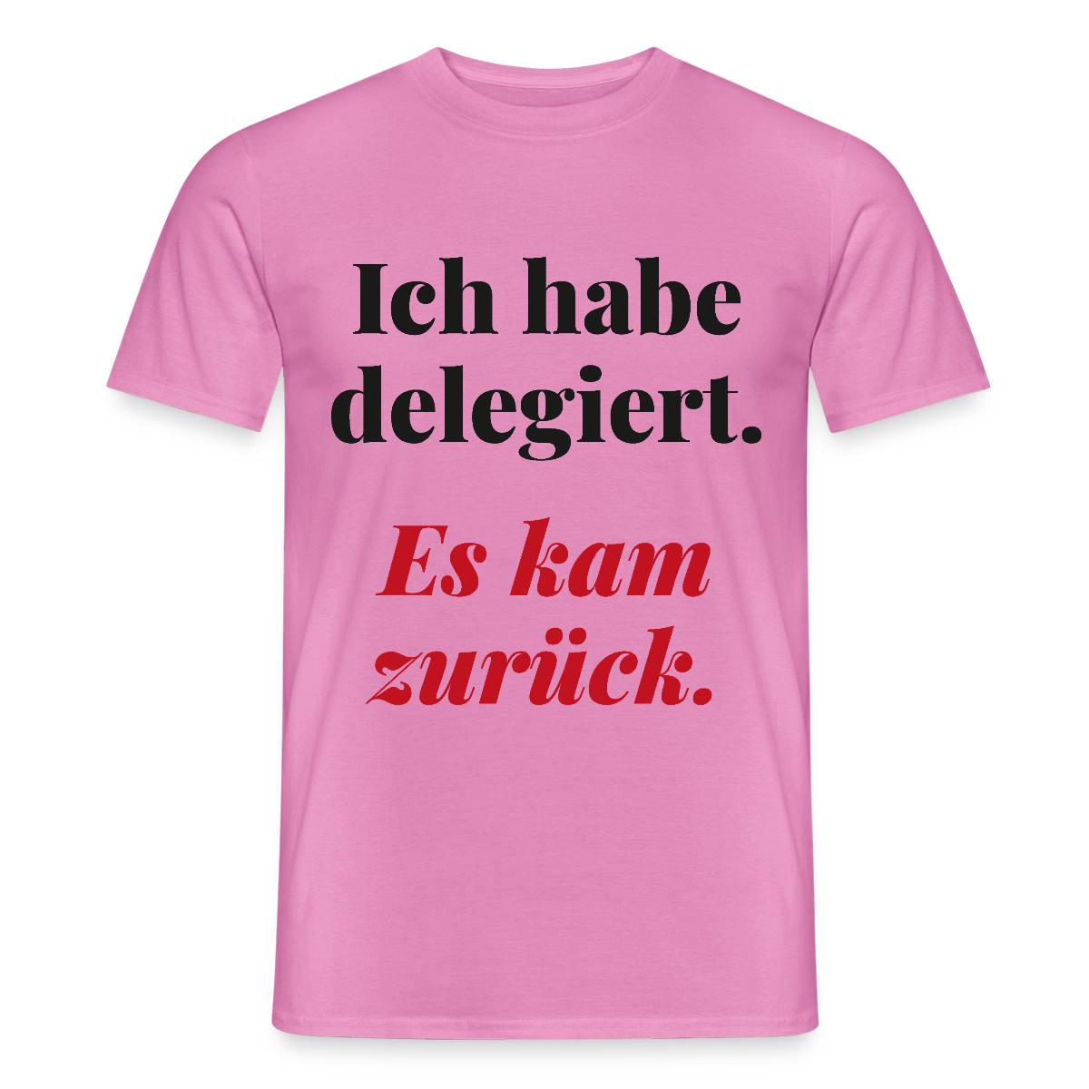 "Ich habe delegiert. Es kam zurück." Motiv-T-Shirt für Männer, Farbe Pink