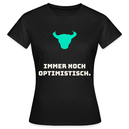 Immer noch optimistisch. Motiv-T-Shirt für Frauen, Farbe Schwarz