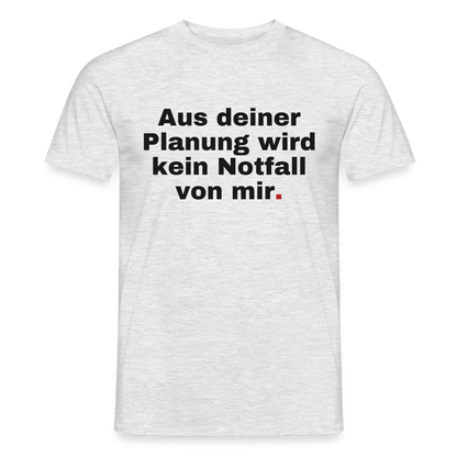 "Aus deiner Planung wird kein Notfall von mir" Motiv-T-Shirt für Männer, Farbe Grau meliert