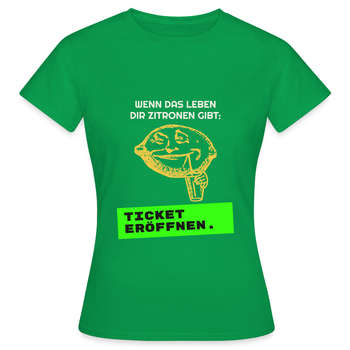 Wenn das Leben dir Zitronen gibt: Ticket eröffnen. Motiv-T-Shirt für Frauen, Farbe Kelly Green