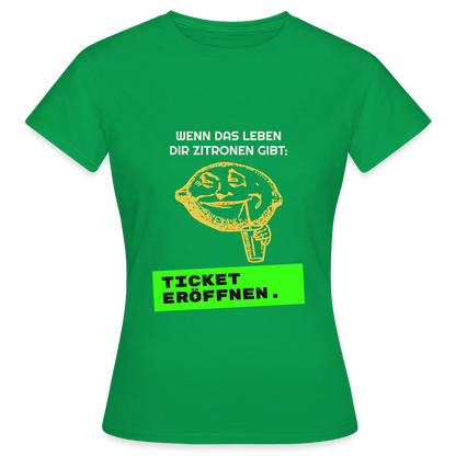 Wenn das Leben dir Zitronen gibt: Ticket eröffnen. Motiv-T-Shirt für Frauen, Farbe Kelly Green