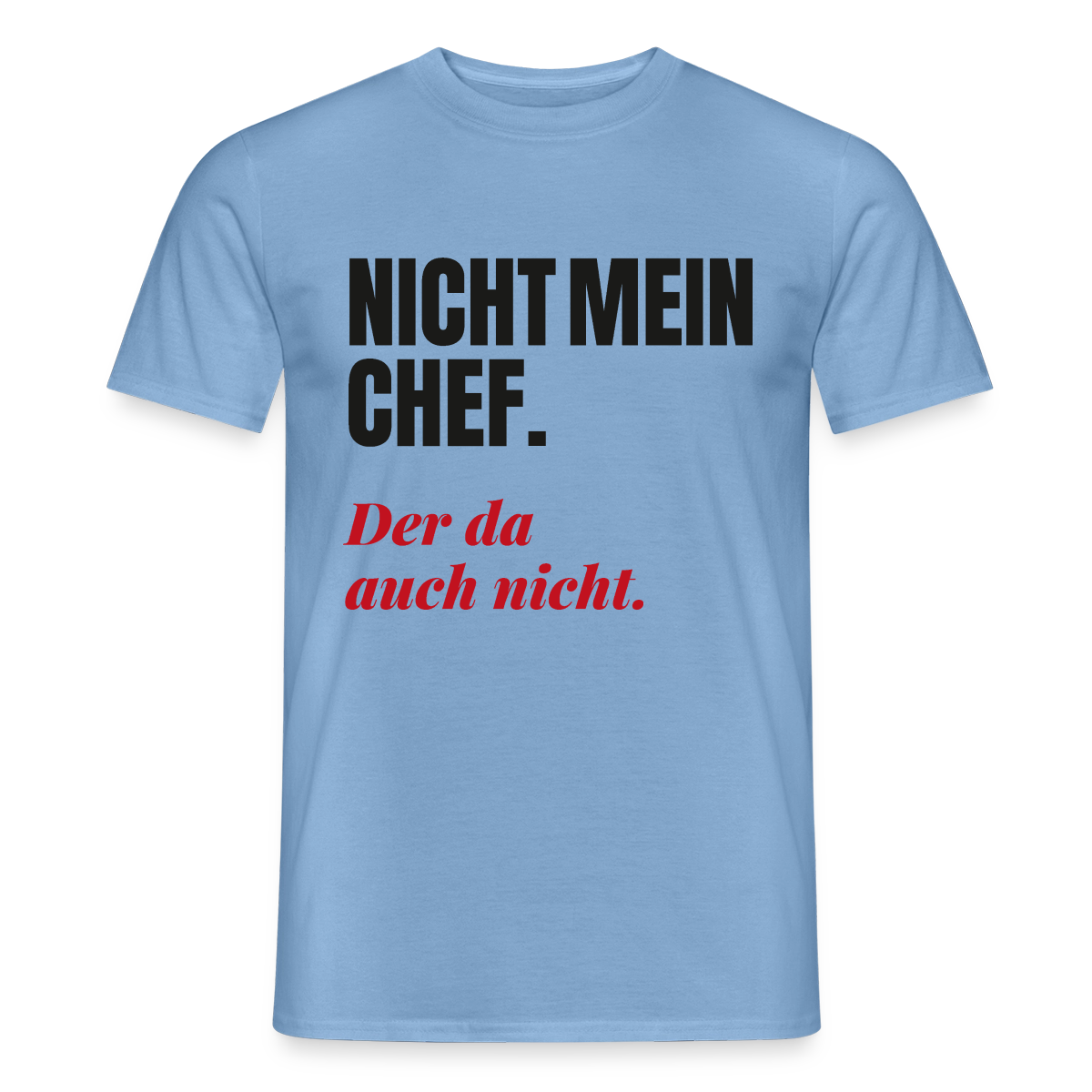 "Nicht mein Chef. Der da auch nicht." Motiv-T-Shirt für Männer, Farbe Carolina Blue