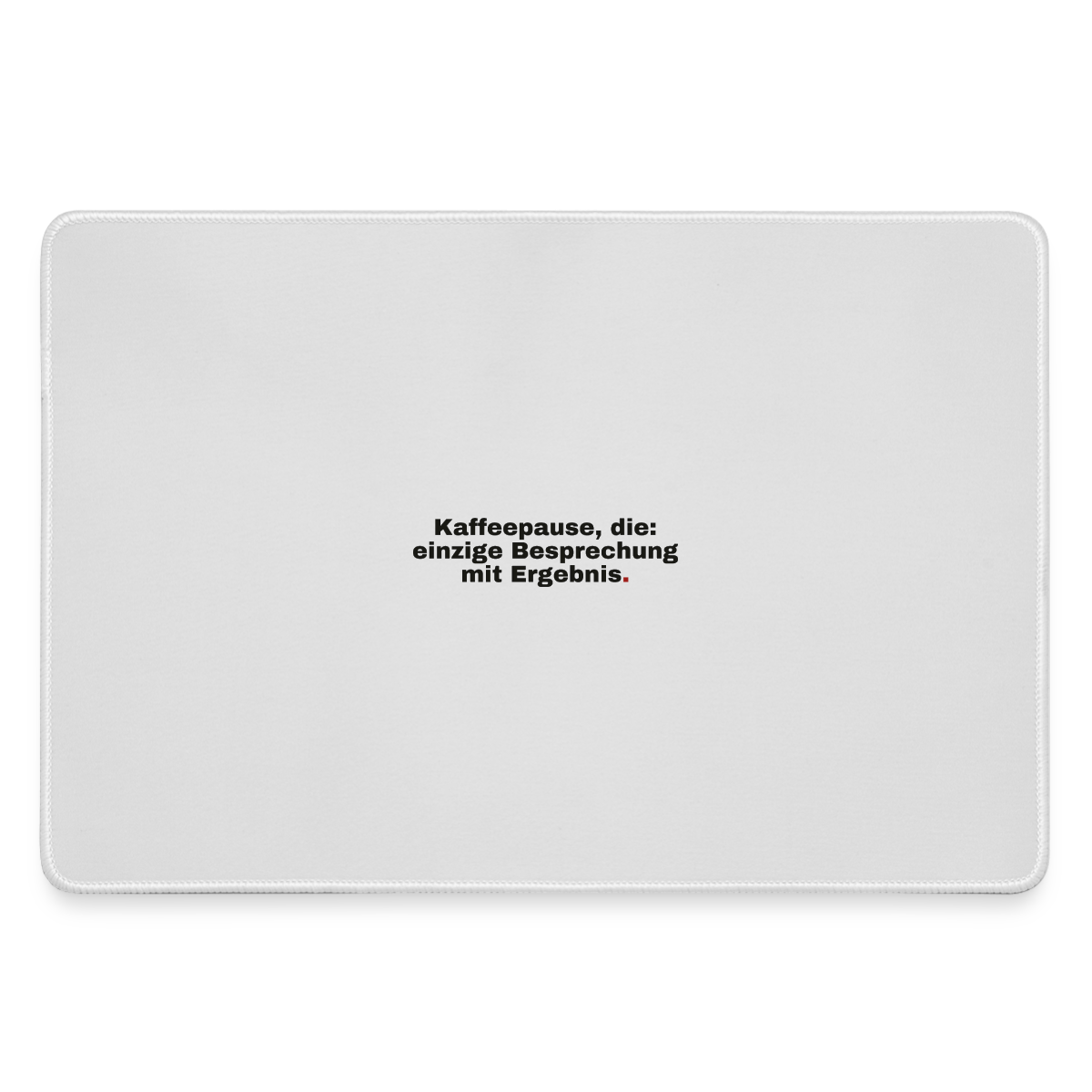 "Kaffeepause, die: einzige Besprechung mit Ergebnis. Grotesk-Motiv" Motiv-Mousepad, Farbe Grau