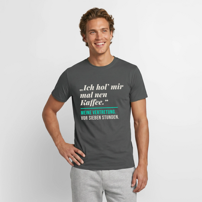 "Ich hol mir mal nen Kaffee. Meine Vertretung: vor sieben Stunden." Motiv-T-Shirt für Männer, Farbe Anthrazit