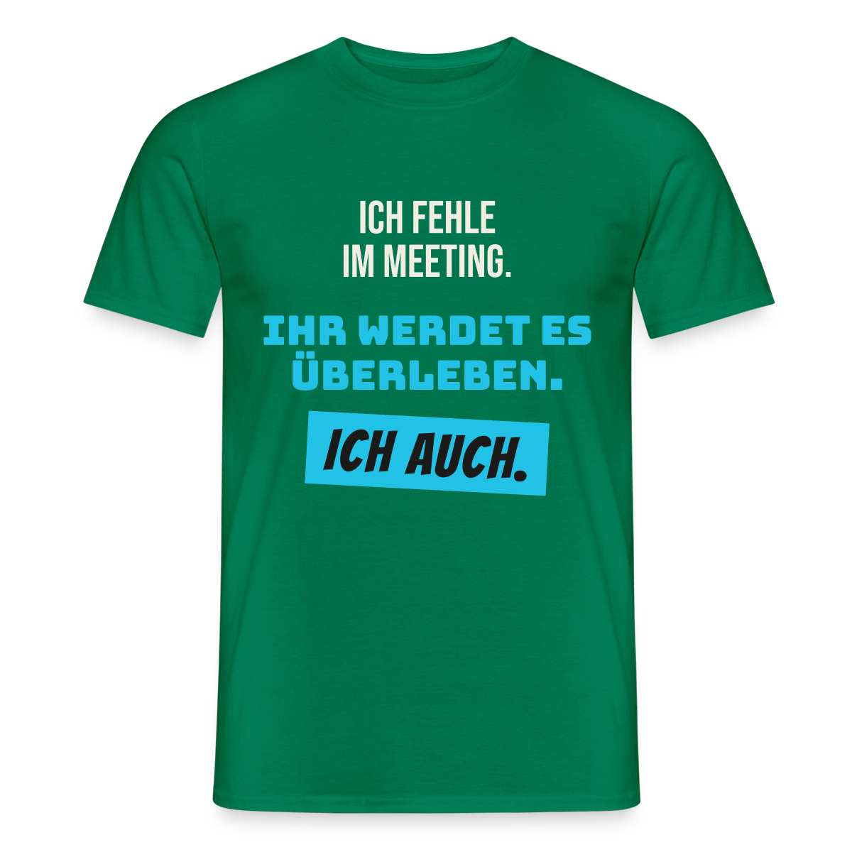 Ich fehle im Meeting. Ihr werdet es überleben. Ich auch. Motiv-T-Shirt für Männer, Farbe Kelly Green