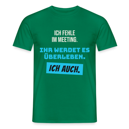 Ich fehle im Meeting. Ihr werdet es überleben. Ich auch. Motiv-T-Shirt für Männer, Farbe Kelly Green