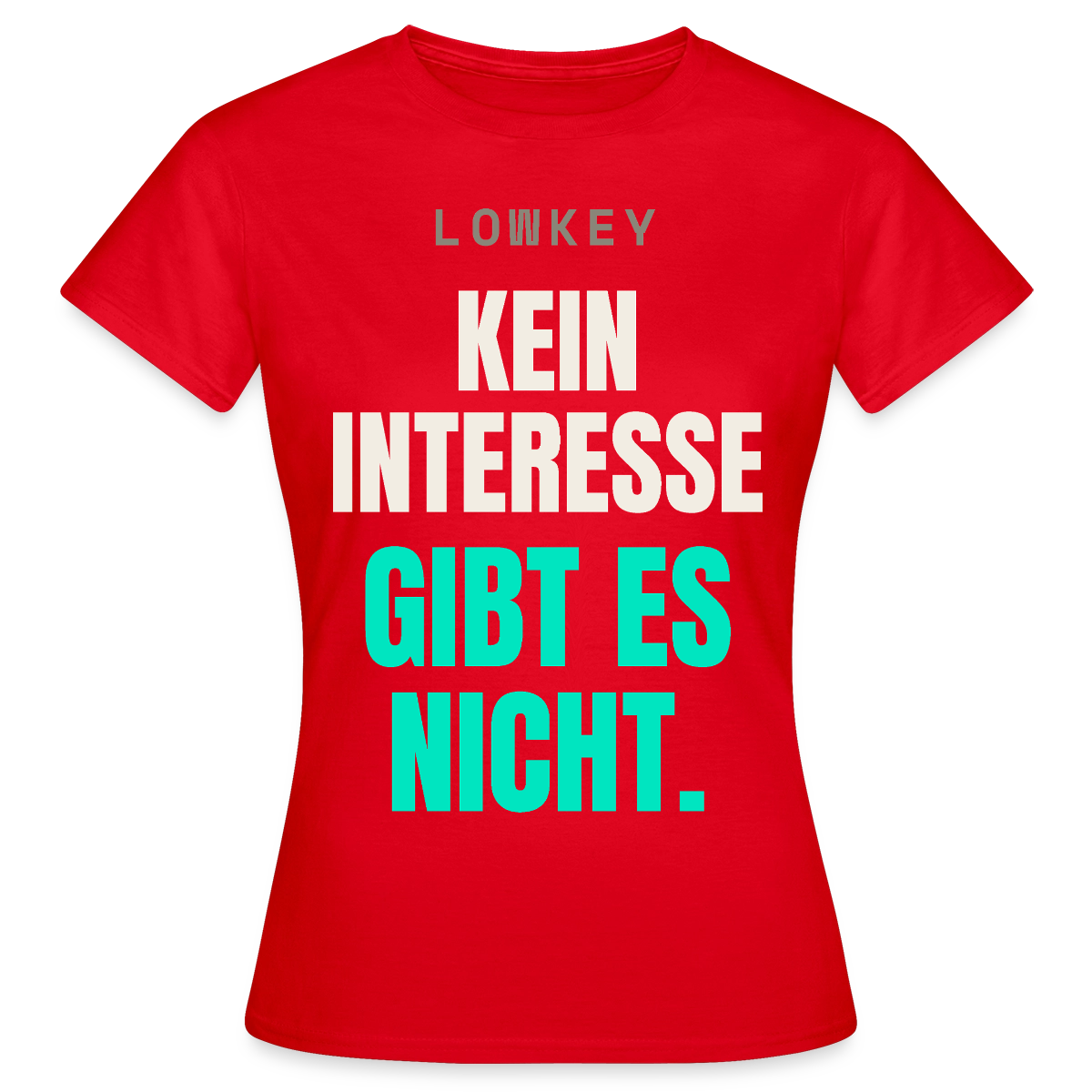 Lowkey. Kein Interesse gibt es nicht. Motiv-T-Shirt für Frauen, Farbe Rot