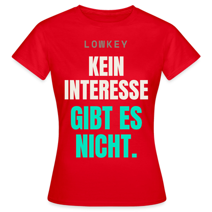 Lowkey. Kein Interesse gibt es nicht. Motiv-T-Shirt für Frauen, Farbe Rot
