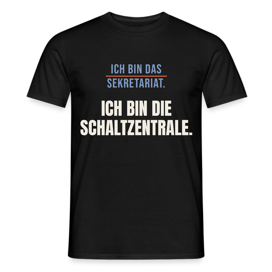 Ich bin das Sekretariat. Ich bin die Schaltzentrale. Motiv-T-Shirt für Männer, Farbe Schwarz