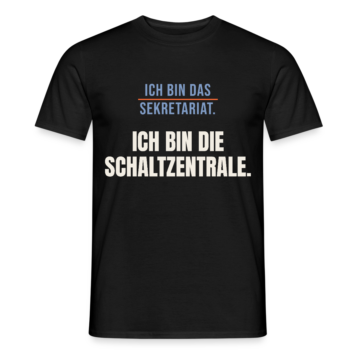 Ich bin das Sekretariat. Ich bin die Schaltzentrale. Motiv-T-Shirt für Männer, Farbe Schwarz