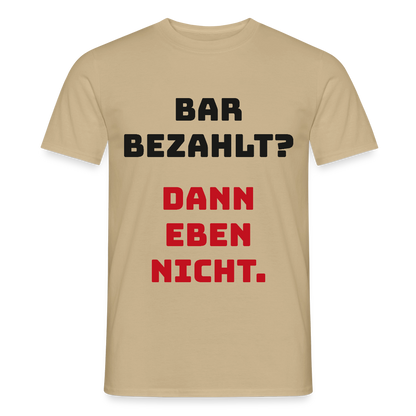 "Bar bezahlt? Dann eben nicht." Motiv-T-Shirt für Männer, Farbe Sandbeige