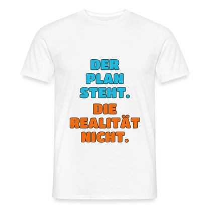 Der Plan steht. Die Realität nicht. Motiv-T-Shirt für Männer, Farbe Weiß
