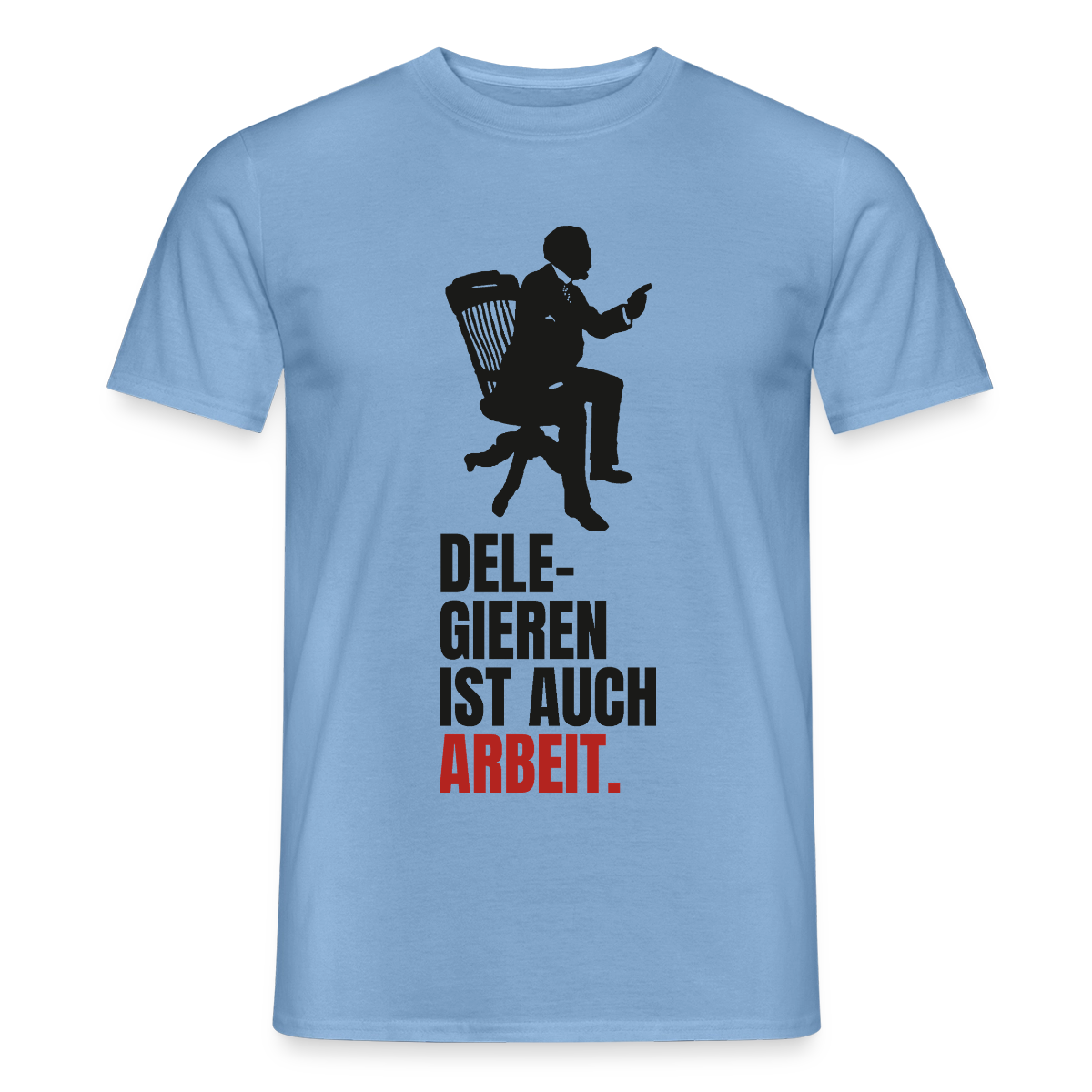 Delegieren ist auch Arbeit. Motiv-T-Shirt für Männer, Farbe Carolina Blue
