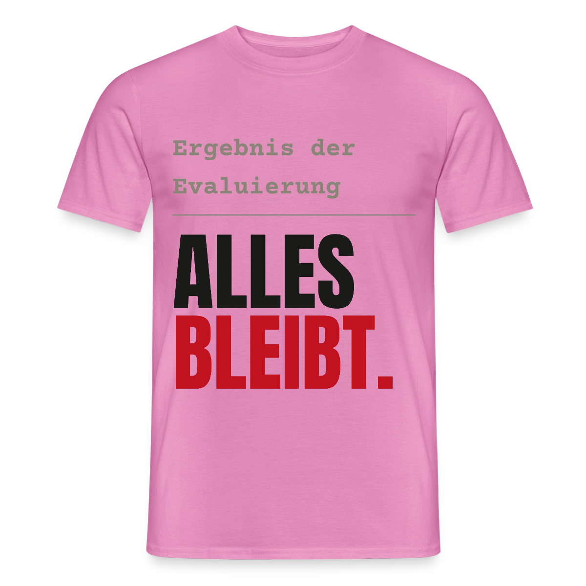 "Ergebnis der Evaluierung: alles bleibt." Motiv-T-Shirt für Männer, Farbe Pink