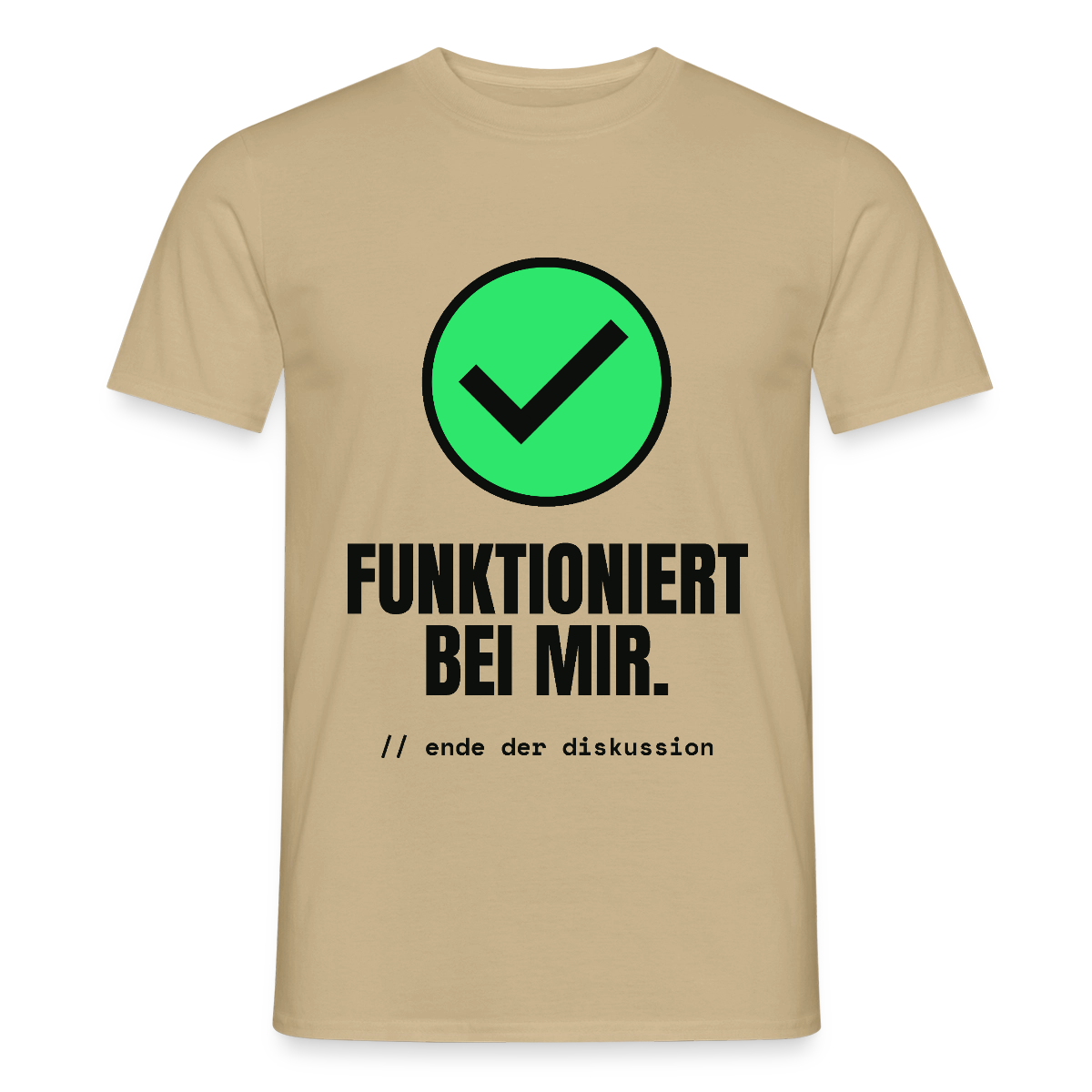 Funktioniert bei mir. Ende der Diskussion. Motiv-T-Shirt für Männer, Farbe Sandbeige