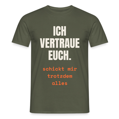 Ich vertraue euch. Schickt mir trotzdem alles. Motiv-T-Shirt für Männer, Farbe Militärgrün