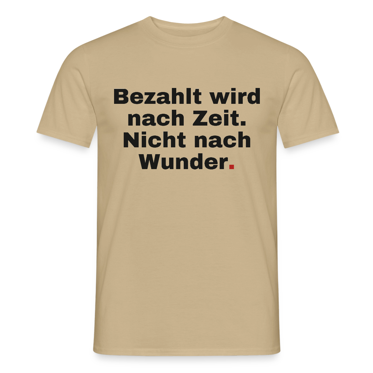 "Bezahlt wird nach Zeit. Nicht nach Wunder." Motiv-T-Shirt für Männer, Farbe Sandbeige