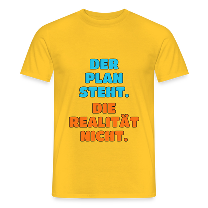 Der Plan steht. Die Realität nicht. Motiv-T-Shirt für Männer, Farbe Gelb