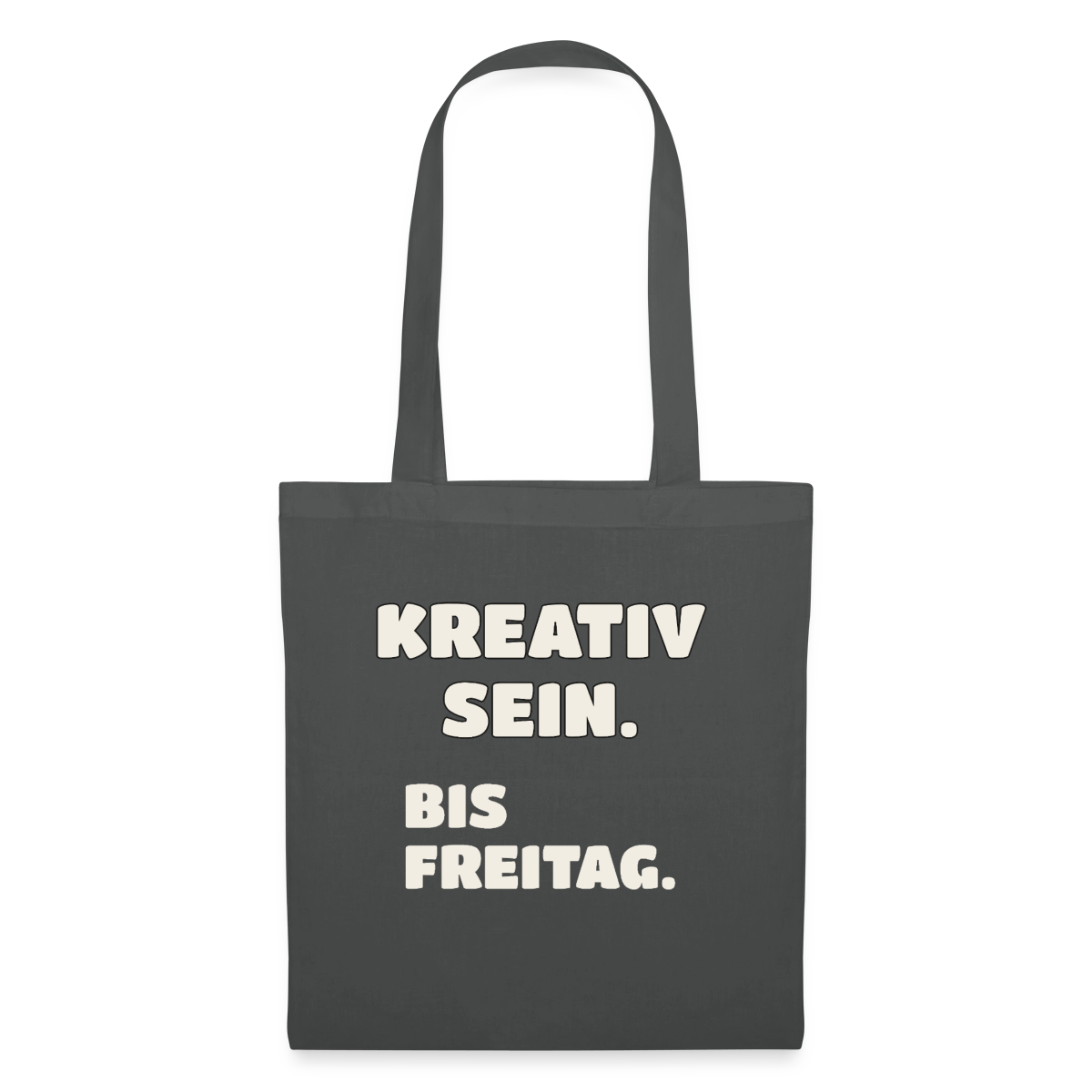 Kreativ sein. Bis Freitag. Stoffbeutel, Farbe Graphite