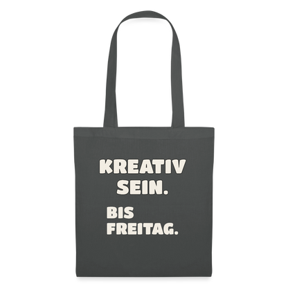 Kreativ sein. Bis Freitag. Stoffbeutel, Farbe Graphite