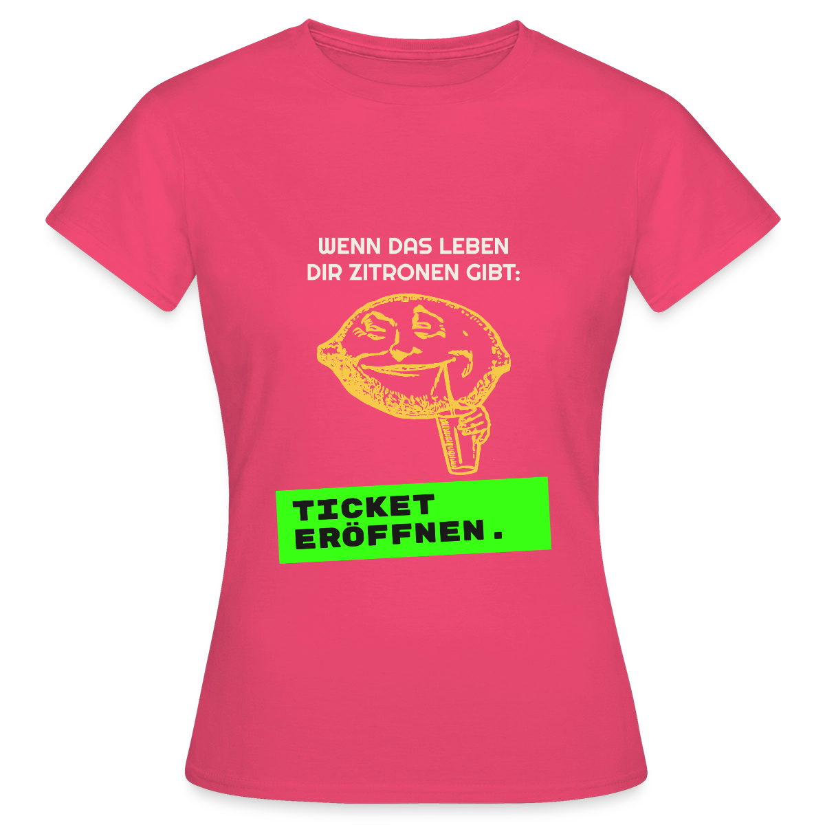 Wenn das Leben dir Zitronen gibt: Ticket eröffnen. Motiv-T-Shirt für Frauen, Farbe Azalea