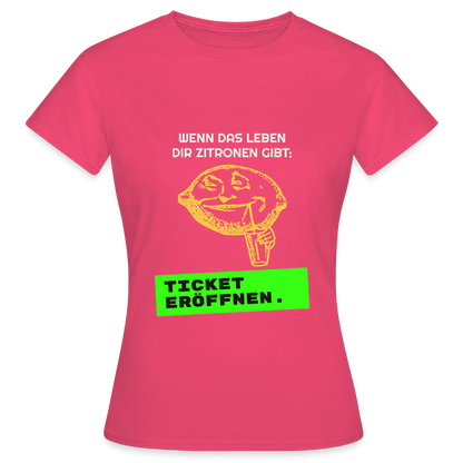 Wenn das Leben dir Zitronen gibt: Ticket eröffnen. Motiv-T-Shirt für Frauen, Farbe Azalea
