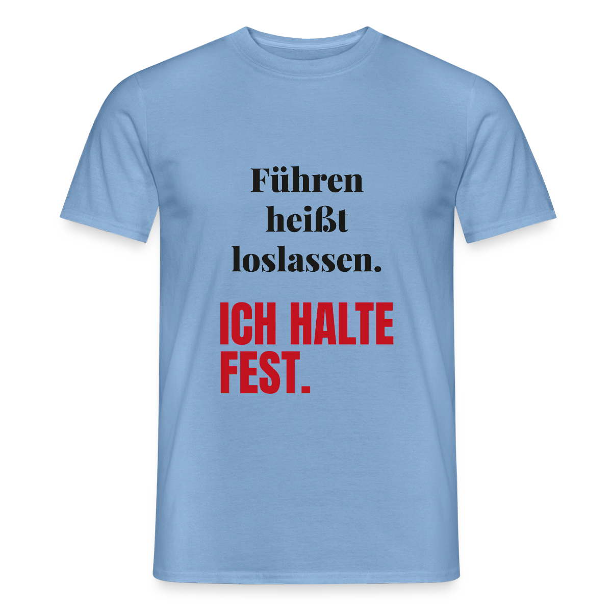 Führen heißt loslassen. Ich halte fest. Motiv-T-Shirt für Männer, Farbe Carolina Blue