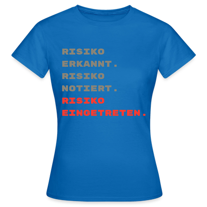 Risiko erkannt. Risiko notiert. Risiko eingetreten. Motiv-T-Shirt für Frauen, Farbe Royalblau